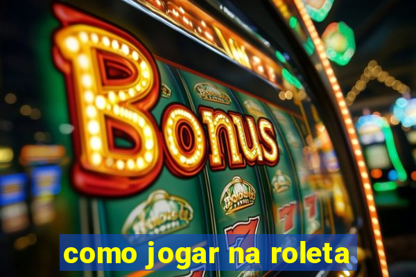 como jogar na roleta